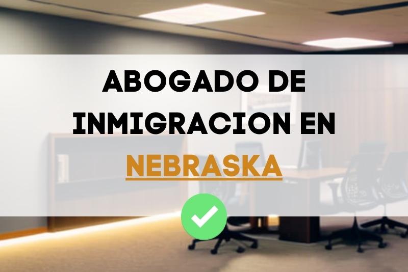 conoce a los mejores abogados de inmigración en el estado de Nebraska Estados Unidos